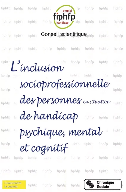 L'inclusion socioprofessionnelle des personnes en situation de handicap psychique, mental et cognitif - FIPHFP Conseil scientifique - CHRONIQUE SOCIA