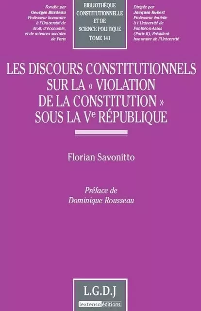 les discours constitutionnels sur la violation de la constitution sous la ve rép - Florian Savonitto - LGDJ