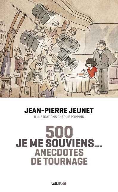 Je me souviens, 500 anecdotes de tournage (version luxe) - Jean-Pierre Jeunet - LETTMOTIF