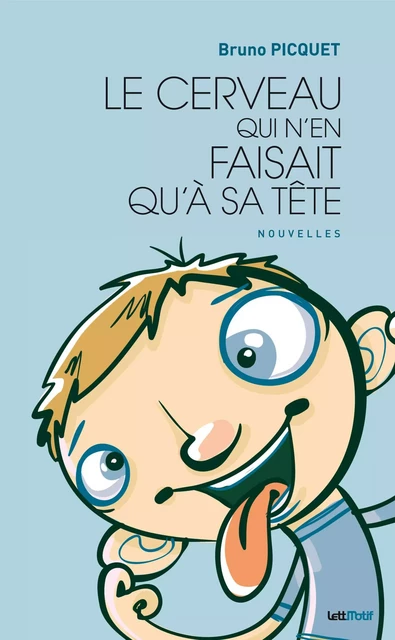 Le cerveau qui n'en faisait qu'à sa tête - Bruno Picquet - LETTMOTIF