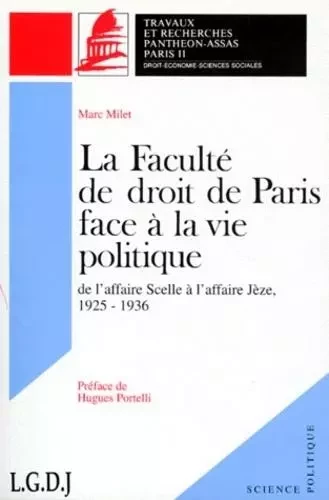 LA FACULTÉ DE DROIT DE PARIS FACE À LA VIE POLITIQUE DE L'AFFAIRE SCELLE À L'AFF - Marc Milet - PANTHEON ASSAS