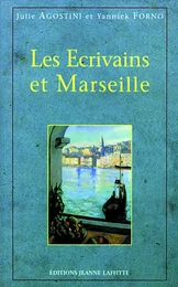 Les écrivains et Marseille - anthologie commentée de textes littéraires sur Marseille du Ve siècle avant J.-C. à nos jours