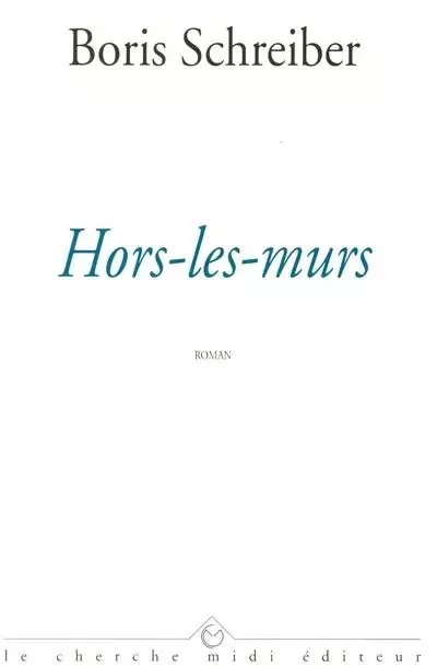 Hors-les-murs - Boris Schreiber - Cherche Midi