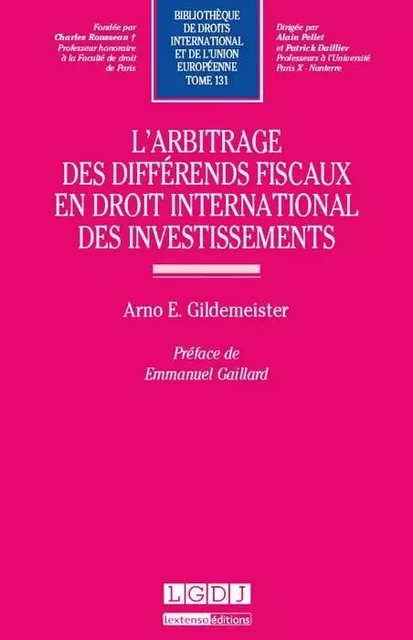 l'arbitrage des différends fiscaux en droit international des investissements - Arno E. Gildemeister - LGDJ