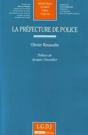 LA PREFECTURE DE POLICE -  RENAUDIE O. - LGDJ