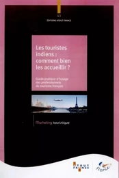 Les touristes indiens, comment bien les accueillir ? - guide pratique à l'usage des professionnels du tourisme français