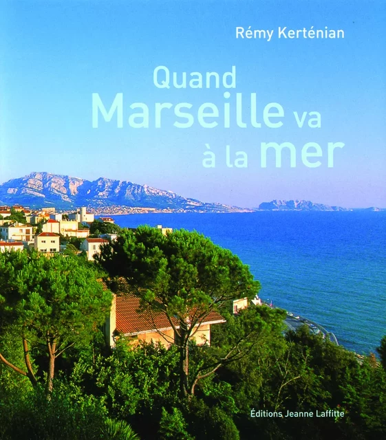 Quand Marseille va à la mer - Rémy Kerténian - JEANNE LAFFITTE