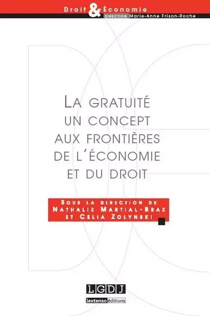 la gratuité, un concept aux frontières de l'économie et du droit - Nathalie Martial-Braz, Célia Zolynski - LGDJ