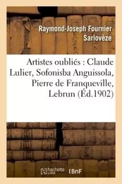 Artistes oubliés : Claude Lulier, Sofonisba Anguissola, Pierre de Franqueville, Lebrun