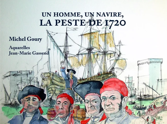 Un homme, un navire - la peste de 1720 - Michel Goury - JEANNE LAFFITTE