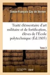 Traité élémentaire d'art militaire et de fortification, élèves de l'École polytechnique Tome 2