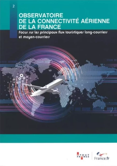 Observatoire de la connectivité aérienne de la France - focus sur les principaux flux touristiques long-courriers et moyen-courriers -  - ATOUT FRANCE