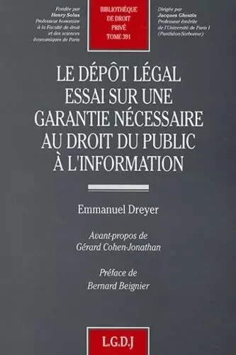 le dépôt légal. essai sur une garantie nécessaire au droit public à l'informatio -  Dreyer e. - LGDJ