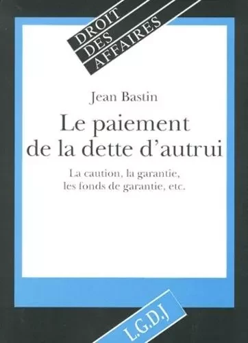 le paiement de la dette d'autrui -  BASTIN J. - LGDJ