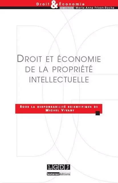 droit et économie de la propriété intellectuelle - Cour de cassation France, Chaire Régulation Institut d'études politiques, Michel Vivant - LGDJ