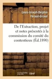 De l'Extraction, projet et notes présentés à la commission du comité du contentieux