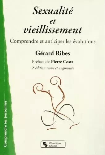 Sexualité et vieillissement comprendre et anticiper les évolutions - Gérard Ribes - CHRONIQUE SOCIA