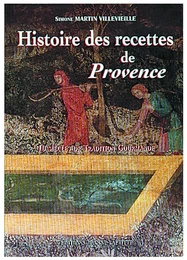 Histoire des recettes de Provence - dix siècles de tradition gourmande avec les 310 plus fameuses recettes