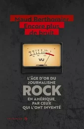 Encore plus de bruit : l'âge d'or du journalisme rock en Amérique, par ceux qui l'ont inventé