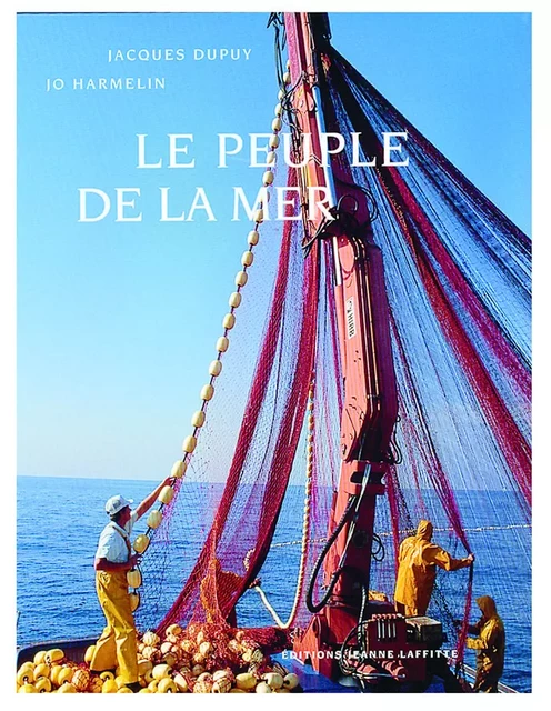 Le peuple de la mer - pêcheurs et poissons dans le pays de Marseille - Jacques Dupuy, Jean-Georges Harmelin - JEANNE LAFFITTE