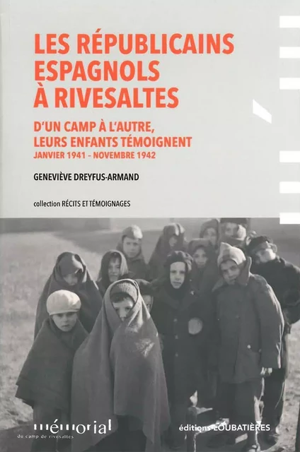 Les Républicains espagnols à Rivesaltes - Geneviève Dreyfus-Armand - LOUBATIERES