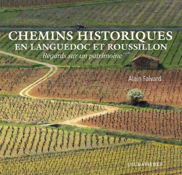 CHEMINS HISTORIQUES EN LANGUEDOC ET ROUSSILLON - Alain Falvard - LOUBATIERES