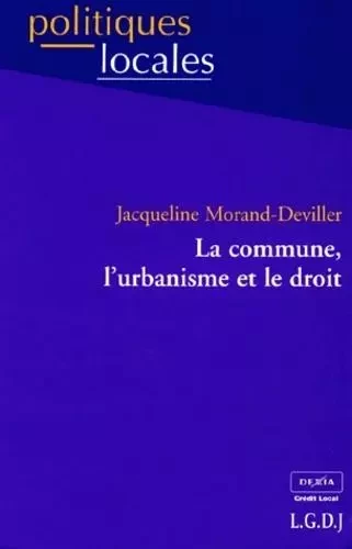 la commune, l'urbanisme et le droit -  Morand-deviller j. - LGDJ