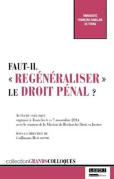 faut-il regénéraliser le droit pénal ?