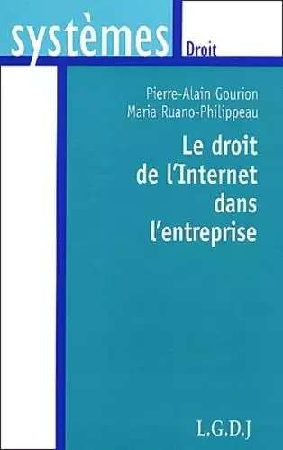 le droit de l'internet dans l'entreprise - ruano-philippeau m. Gourion p.-a. - LGDJ