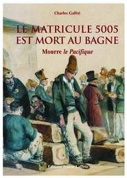 Le matricule 5005 est mort au bagne - dans son village de Provence à Cuers, on l'appelait Mourre le Pacifique