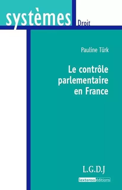 le contrôle parlementaire en france - Pauline Türk - LGDJ