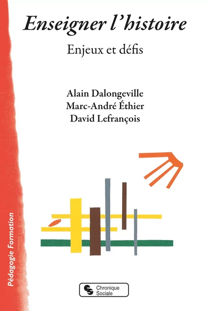 Enseigner l'histoire - Alain Dalongeville, Marc-André Éthier, David Lefrançois - CHRONIQUE SOCIA