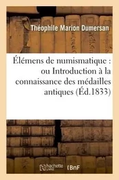 Élémens de numismatique : ou Introduction à la connaissance des médailles antiques