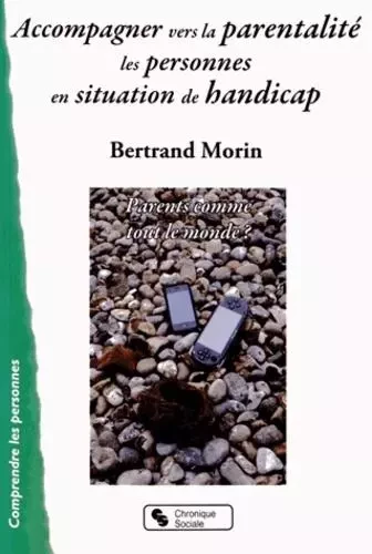 Accompagner vers la parentalité les personnes en situation de handicap parents comme tout le monde ? - Bertrand Morin - CHRONIQUE SOCIA