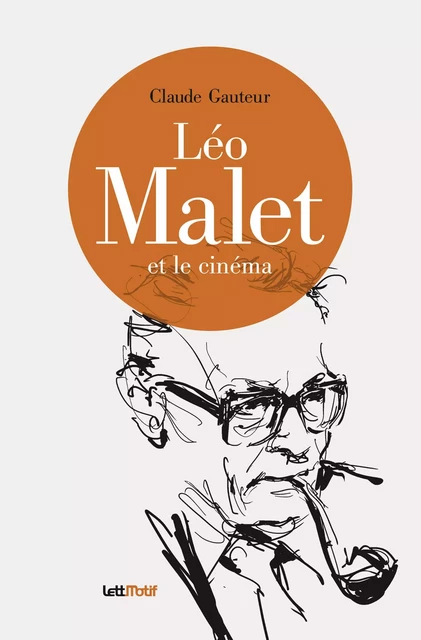 Léo Malet et le cinéma - Claude Gauteur - LETTMOTIF