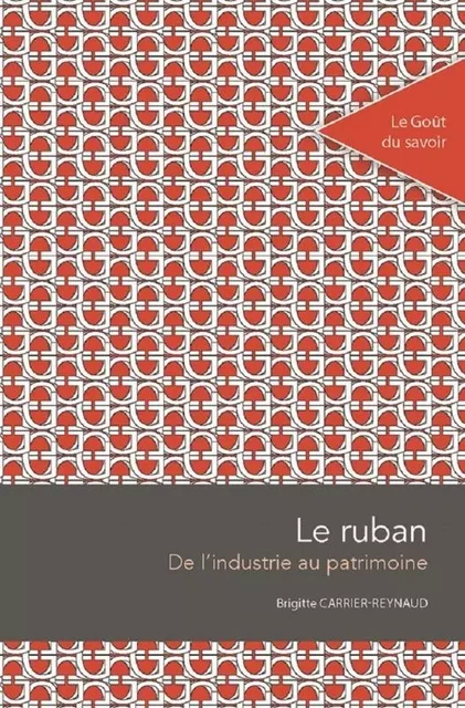 Le ruban : de l'industrie au patrimoine -  Brigitte Carrier-Reynaud - PU SAINT ETIENN