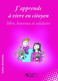 J'apprends à vivre en citoyen libre, heureux et solidaire