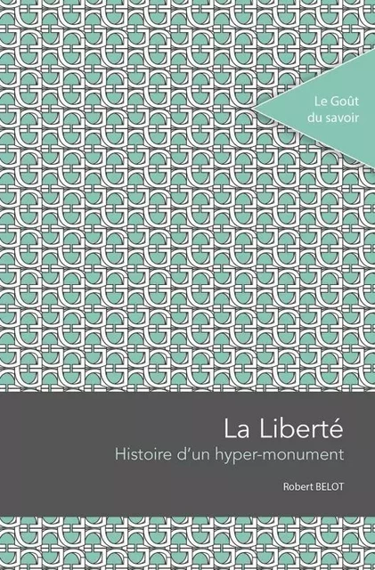 La liberté : histoire d'un hyper monument -  Robert Belot - PU SAINT ETIENN