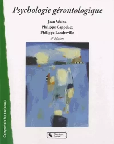 Psychologie gérontologique - Philippe Landreville, Jean Vézina, Philippe Cappeliez - CHRONIQUE SOCIA