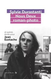 Nous Deux roman-photo - Et autres écrits pour Jean Eustache