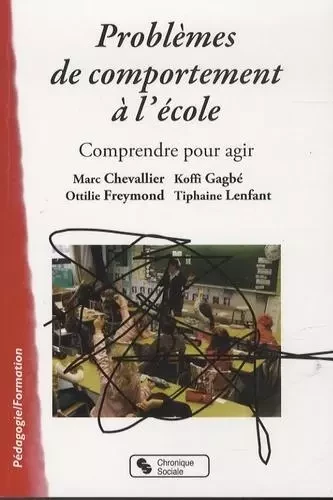 Problèmes de comportement à l'école comprendre pour agir -  Collectif - CHRONIQUE SOCIA