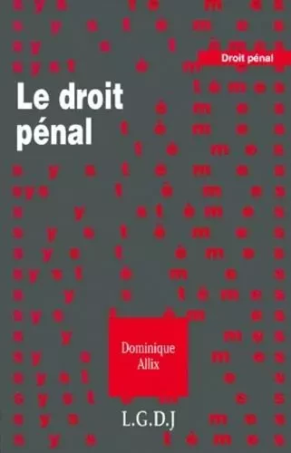 le droit pénal -  Allix d. - LGDJ