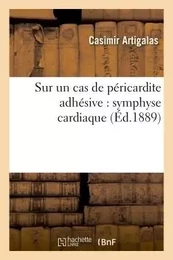 Sur un cas de péricardite adhésive : symphyse cardiaque