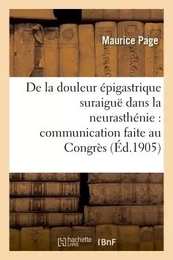 De la douleur épigastrique suraiguë dans la neurasthénie : Congrès des médecins aliénistes