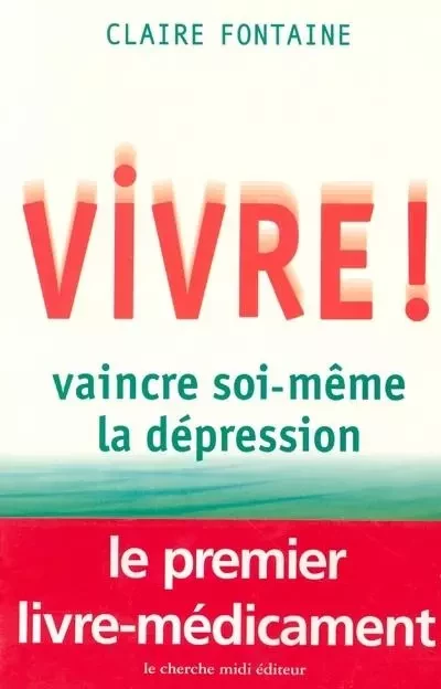 Vivre ! vaincre soi-même la dépression - Claire Fontaine - Cherche Midi