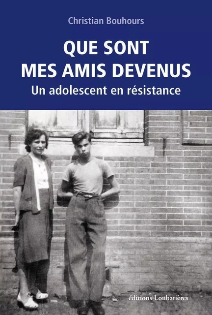 Que sont mes amis devenus - Christian Bouhours - LOUBATIERES