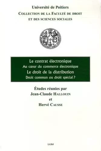 LE CONTRAT ÉLECTRONIQUE, AU COEUR DU COMMERCE ÉLECTRONIQUE - LE DROIT DE LA DIST - HALLOUIN J.-C. CAUSSE H. - UNIV POITIERS