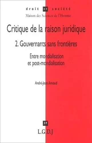 critique de la raison juridique : gouvernants sans frontières -  Arnaud a.-j. - LGDJ