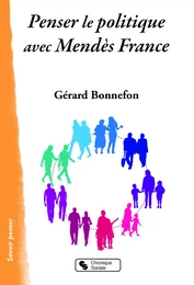 PENSER LE POLITIQUE AVEC MENDES FRANCE