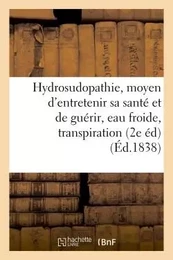 De l'Hydrosudopathie, ou nouveau moyen d'entretenir sa santé et de guérir, eau froide, transpiration